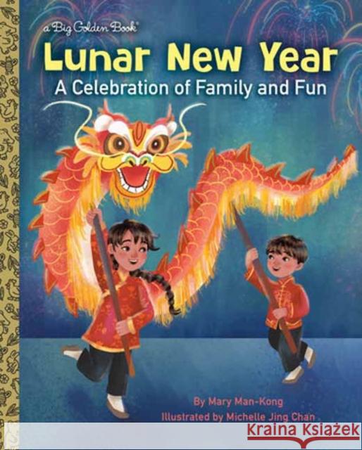Lunar New Year: A Celebration of Family and Fun Mary Man-Kong 9780593649466 Golden Books
