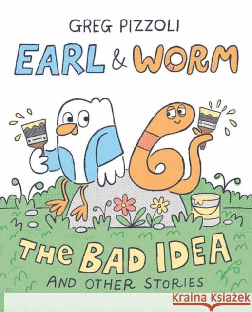 Earl & Worm #1: The Bad Idea and Other Stories Greg Pizzoli 9780593649664 Alfred A. Knopf Books for Young Readers