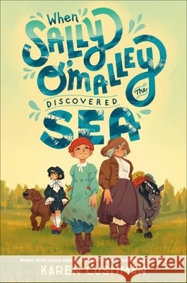 When Sally O'Malley Discovered the Sea Karen Cushman 9780593650585 Alfred A. Knopf Books for Young Readers