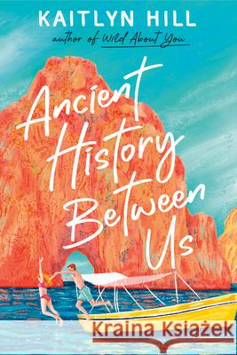 Ancient History Between Us Kaitlyn Hill 9780593650974