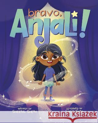 Bravo, Anjali! Sheetal Sheth Lucia Soto 9780593651193 Random House Books for Young Readers