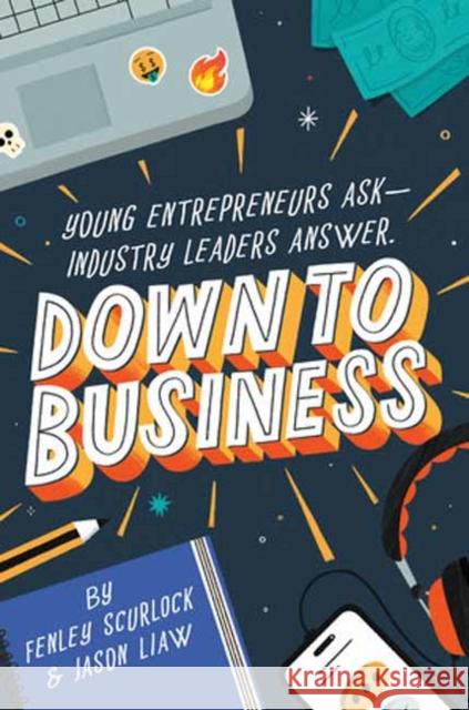 Down to Business: 51 Industry Leaders Share Practical Advice on How to Become a Young Entrepreneur Jason Liaw 9780593651599 Random House USA Inc