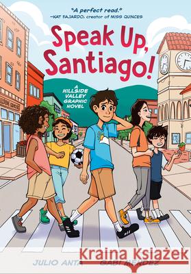 Speak Up, Santiago: A Hillside Valley Graphic Novel #1 Julio Anta Gabi Mendez 9780593651650