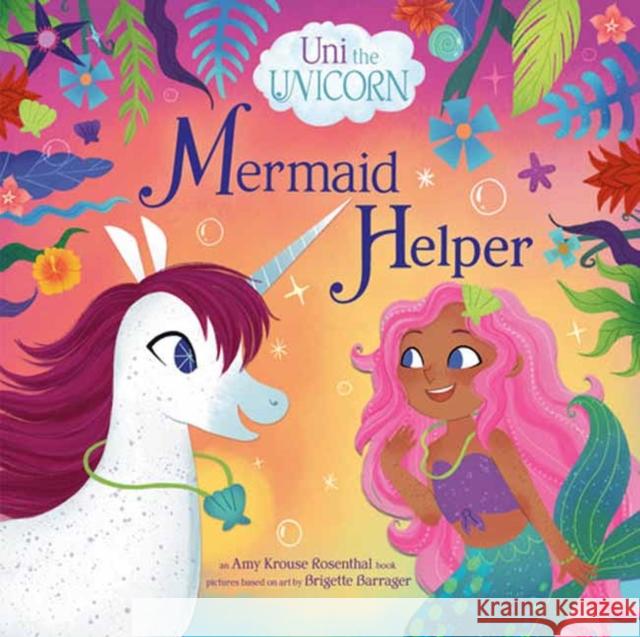 Uni the Unicorn: Mermaid Helper Amy Krous 9780593651759 Random House USA Inc