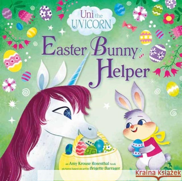 Uni the Unicorn: Easter Bunny Helper Amy Krouse Rosenthal 9780593651780 Random House USA Inc