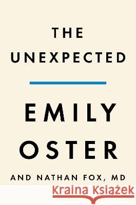 The Unexpected: Navigating Pregnancy During and After Complications Emily Oster Nathan Fox 9780593652770 Penguin Press