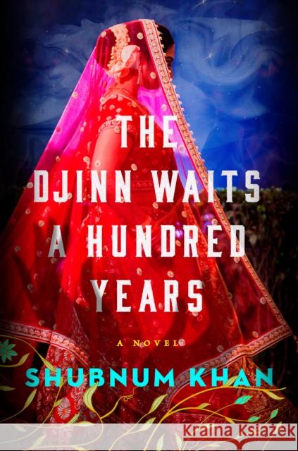 The Djinn Waits a Hundred Years: A Novel Shubnum Khan 9780593653456 Penguin Publishing Group