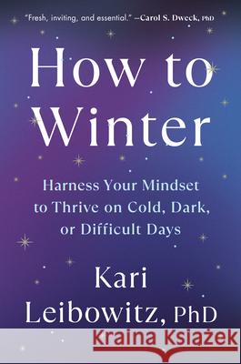 How to Winter: Harnessing Your Mindset to Embrace All Seasons of Life Kari Leibowitz 9780593653753