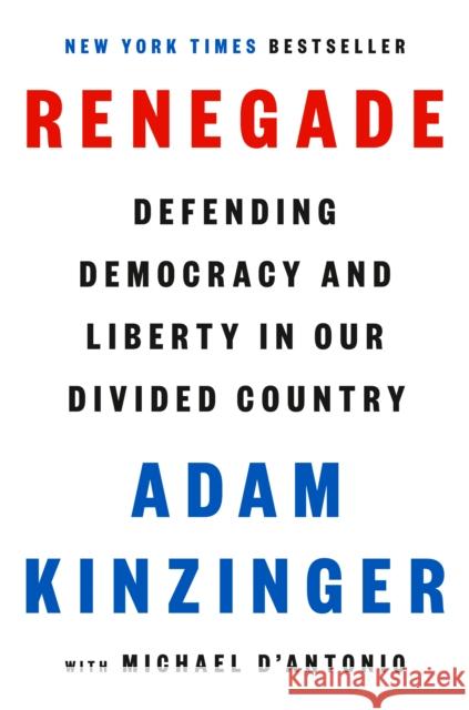 Renegade: What Defending Democracy Taught Me About Life, Liberty, and My Country Adam Kinzinger 9780593654163 Random House USA Inc