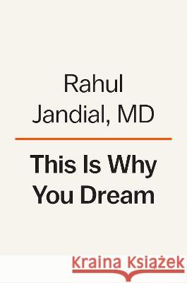 This Is Why You Dream: What Your Sleeping Brain Reveals about Your Waking Life Rahul Jandial 9780593655719