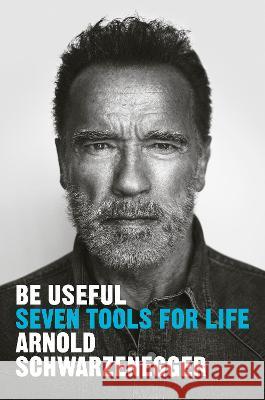 Be Useful: Seven Tools for Life Schwarzenegger, Arnold 9780593655955 Penguin Press