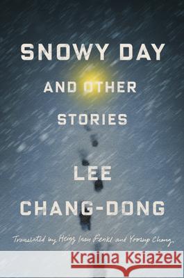 Snowy Day and Other Stories Lee Chang-Dong Yoosup Chang Heinz Insu Fenkl 9780593657256