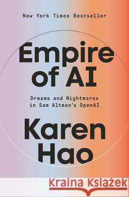 Empire of AI: Dreams and Nightmares in Sam Altman's OpenAI Karen Hao 9780593657508