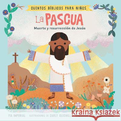 Cuentos Bíblicos Para Niños: La Pascua: Muerte Y Resurrección de Jesús Imperial, Pia 9780593658215