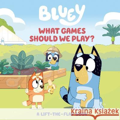 Bluey: What Games Should We Play?: A Lift-The-Flap Book Tallulah May 9780593658420 Penguin Young Readers Licenses