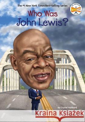 Who Was John Lewis? Crystal Hubbard Who Hq                                   Stephen Marchesi 9780593658529 Penguin Workshop