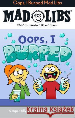Oops, I Burped Mad Libs: World\'s Greatest Word Game David Tierra 9780593658611 Mad Libs