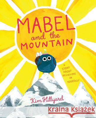 Mabel and the Mountain: A Story about Believing in Yourself Kim Hillyard Kim Hillyard 9780593659021 Penguin Workshop