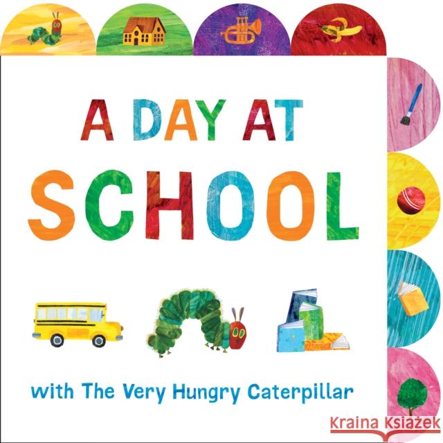 A Day at School with the Very Hungry Caterpillar: A Tabbed Board Book Carle, Eric 9780593659113 Penguin Young Readers