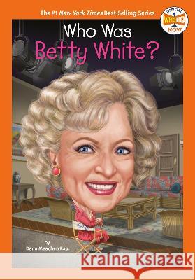 Who Was Betty White? Dana Meachen Rau Who Hq 9780593659816 Penguin Workshop