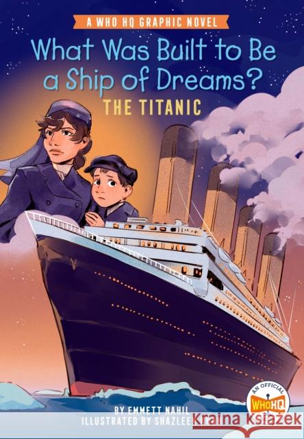What Was Built to Be a Ship of Dreams?: The Titanic: A Who HQ Graphic Novel Who HQ 9780593661093 Penguin Workshop