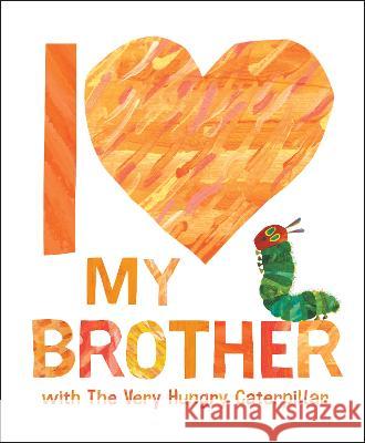 I Love My Brother with the Very Hungry Caterpillar Eric Carle Eric Carle 9780593662069 World of Eric Carle