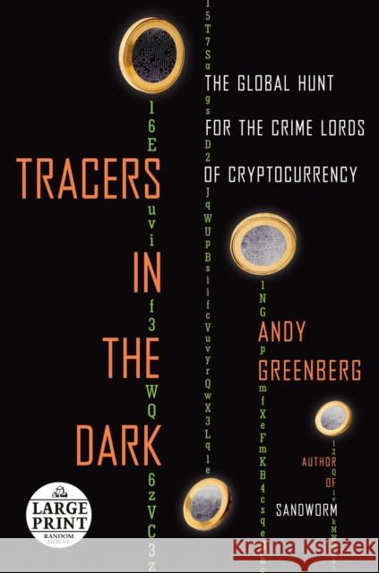 Tracers in the Dark: The Global Hunt for the Crime Lords of Cryptocurrency Andy Greenberg 9780593663677 Random House Large Print Publishing