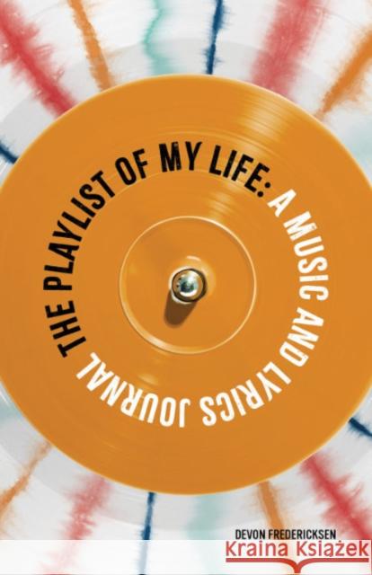 The Playlist of My Life: A Music and Lyrics Journal Devon Fredericksen 9780593673898 Random House USA Inc