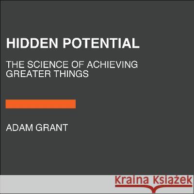 Hidden Potential: The Science of Achieving Greater Things Adam Grant 9780593676738