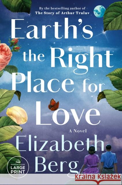 Earth's the Right Place for Love Berg, Elizabeth 9780593678527 Random House Large Print Publishing