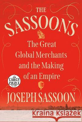 The Sassoons: The Great Global Merchants and the Making of an Empire Joseph Sassoon 9780593679029 Diversified Publishing