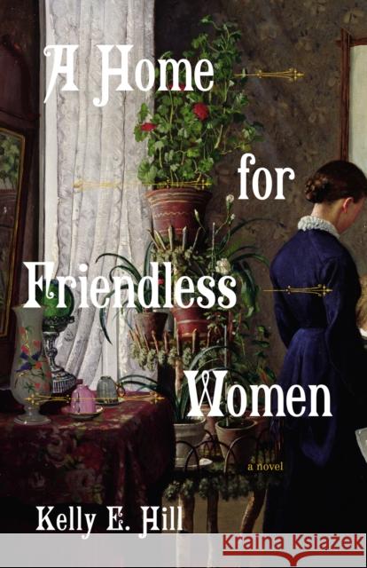 A Home for Friendless Women: A Novel  9780593685815 Random House USA Inc