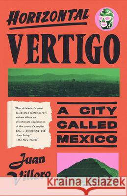 Horizontal Vertigo: A City Called Mexico Juan Villoro Alfred MacAdam 9780593687796 Vintage