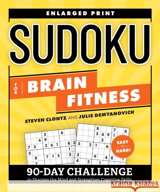 Sudoku for Brain Fitness: 90-Day Challenge to Sharpen the Mind and Strengthen Cognitive Skills Enlarged Print Julie (Julie Demyanovich) Demyanovich 9780593689813 Random House USA Inc