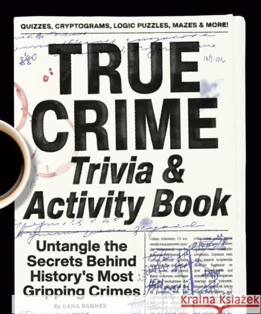 True Crime Trivia & Activity Book: Untangle the Secrets Behind History's Most Gripping Crimes Lana (Lana Barnes) Barnes 9780593689868 Random House USA Inc