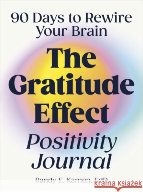 The Gratitude Effect Positivity Journal Randy Kamen 9780593690062