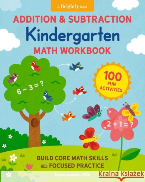 Addition & Subtraction Kindergarten Math Workbook: 100 Fun Activities to Build Core Math Skills with Focused Practice Naoya Imanishi Gareth Williams Brightly 9780593690123 Z Kids