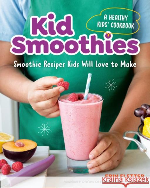 Kid Smoothies - a Healthy Kids' Cookbook: Smoothie Recipes Kids Will Love to Make Erin (Erin Fletter) Fletter 9780593690260 Random House USA Inc