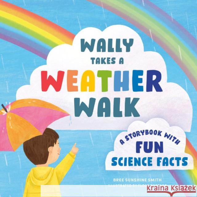 Wally Takes a Weather Walk: A Story Book with Fun Science Facts Bree Sunshine (Bree Sunshine Smith) Smith 9780593690376 Random House USA Inc