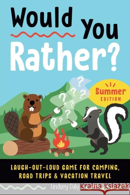 Would You Rather? Summer Edition: Laugh-Out-Loud Game for Camping, Road Trips, and Vacation Travel Lindsey Daly 9780593690529 Z Kids