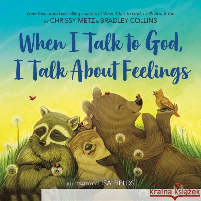 When I Talk to God, I Talk about Feelings Chrissy Metz Bradley Collins Lisa Fields 9780593691366