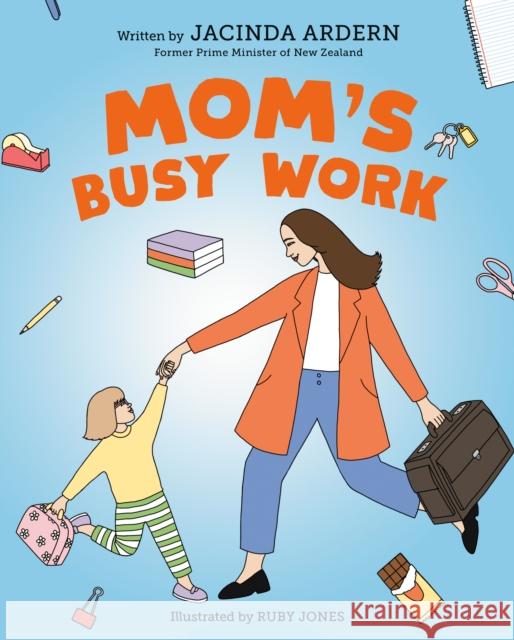 Mom's Busy Work Jacinda Ardern Ruby Jones 9780593692301 Philomel Books