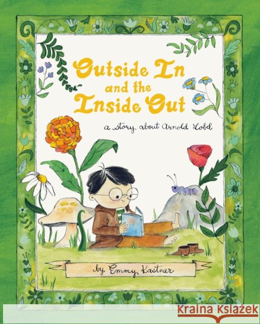 Outside In and the Inside Out: A Story About Arnold Lobel Emmy Kastner 9780593692509 Viking Books for Young Readers