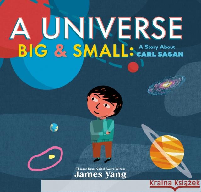 A Universe Big & Small: A Story about Carl Sagan James Yang 9780593693070