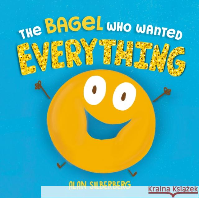 The Bagel Who Wanted Everything Alan Silberberg 9780593693131