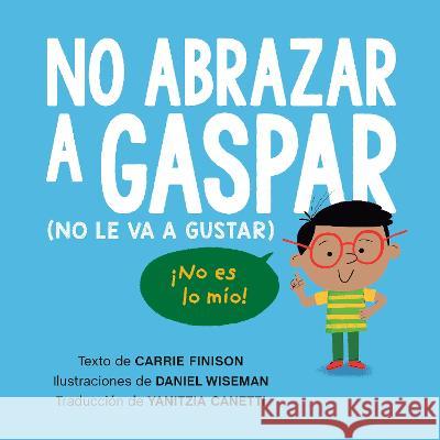 No Abrazar a Gaspar: (No Le Va a Gustar) Carrie Finison Daniel Wiseman 9780593697986
