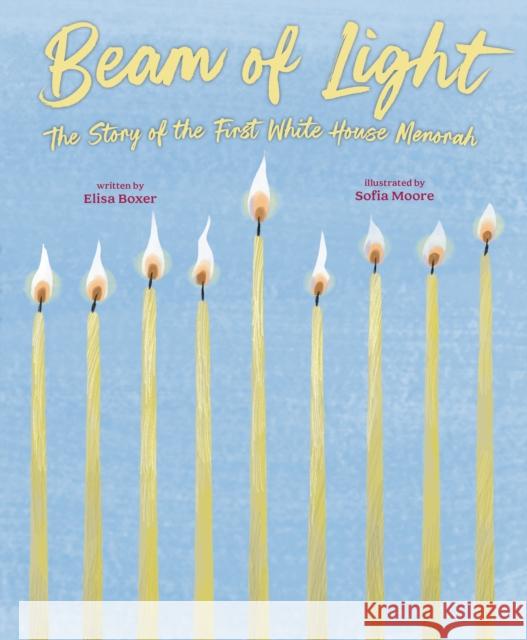 Beam of Light: The Story of the First White House Menorah Elisa Boxer Sofia Moore 9780593698174 Rocky Pond Books