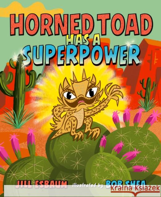 Horned Toad Has a Superpower Jill Esbaum Bob Shea 9780593700020 G.P. Putnam's Sons Books for Young Readers