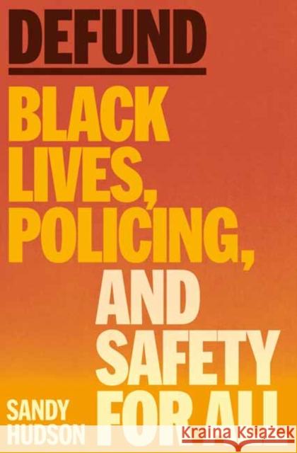 Defund: Black Lives, Policing, and Safety for All Sandy Hudson 9780593700815 Pantheon Books