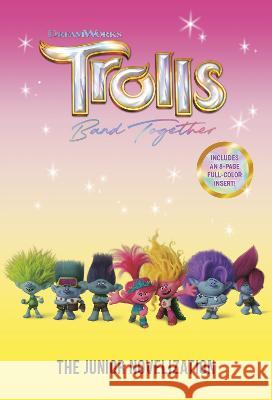 Trolls Band Together: The Junior Novelization (DreamWorks Trolls) Random House 9780593702772